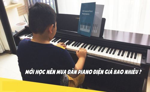 Mới học nên mua đàn piano điện giá bao nhiêu?